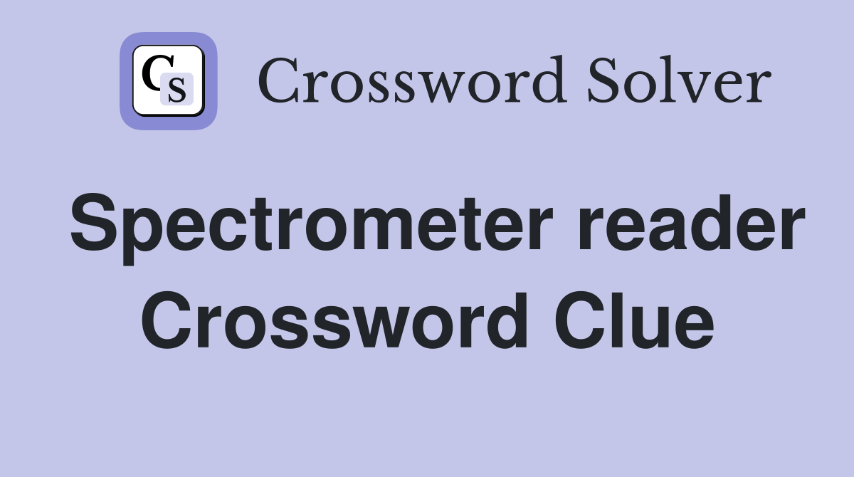 Spectrometer reader Crossword Clue