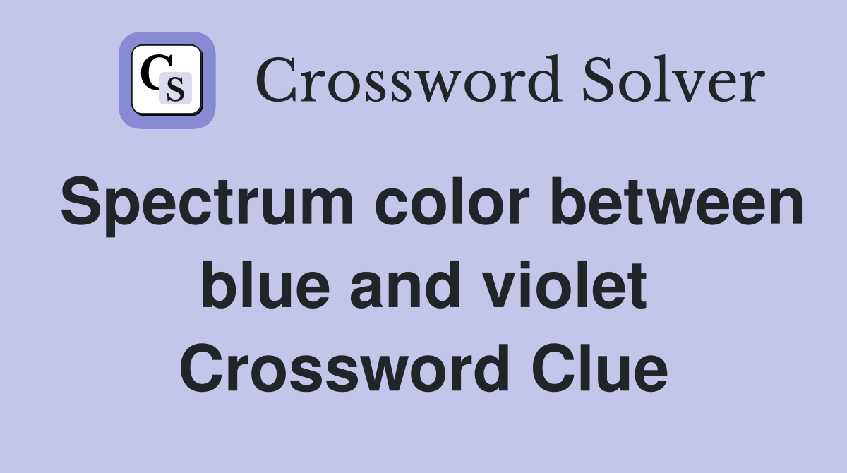 Spectrum color between blue and violet Crossword Clue