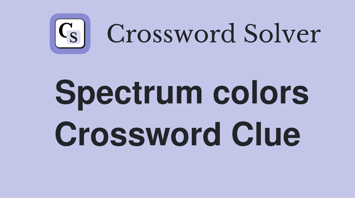 Spectrum colors Crossword Clue