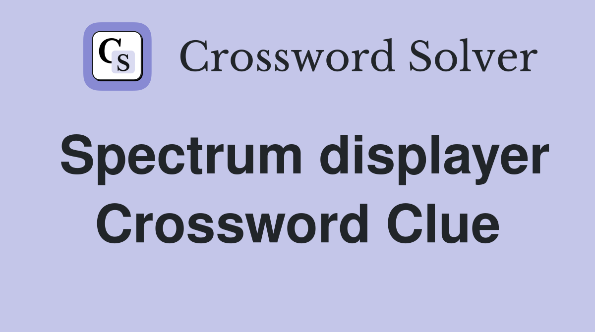 Spectrum displayer Crossword Clue