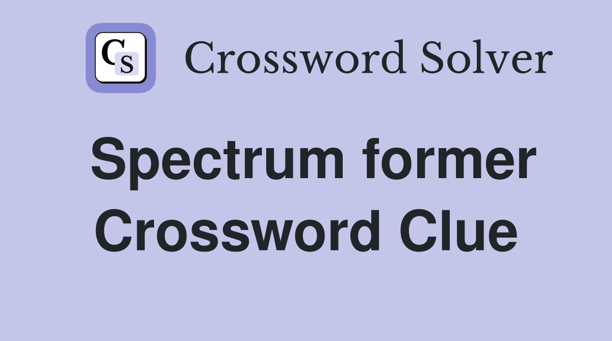 Spectrum former Crossword Clue
