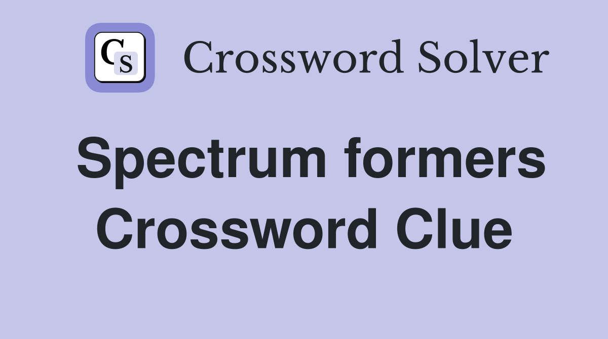 Spectrum formers Crossword Clue