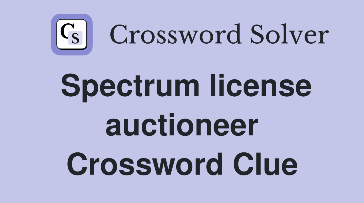 Spectrum license auctioneer Crossword Clue