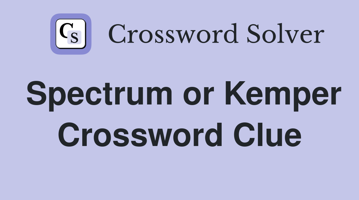 Spectrum or Kemper Crossword Clue