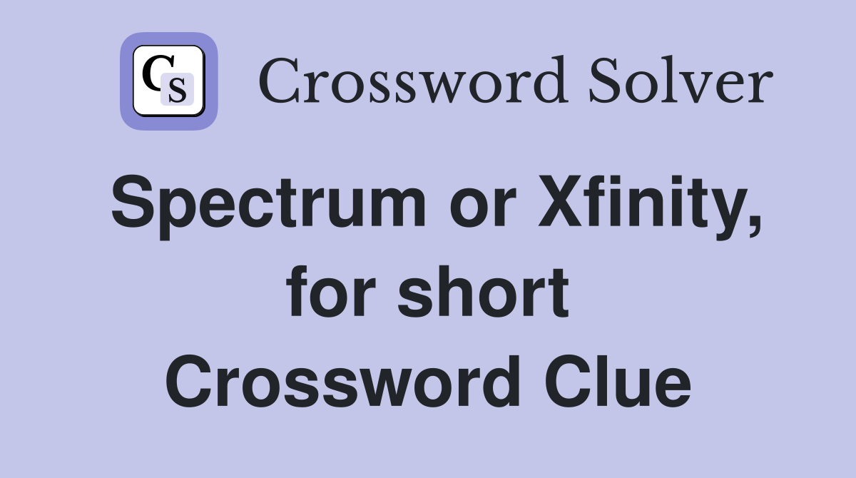 Spectrum or Xfinity, for short Crossword Clue
