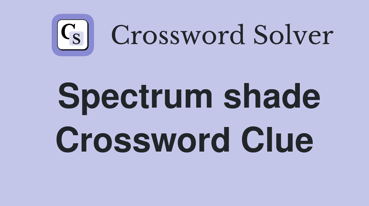 Spectrum shade Crossword Clue