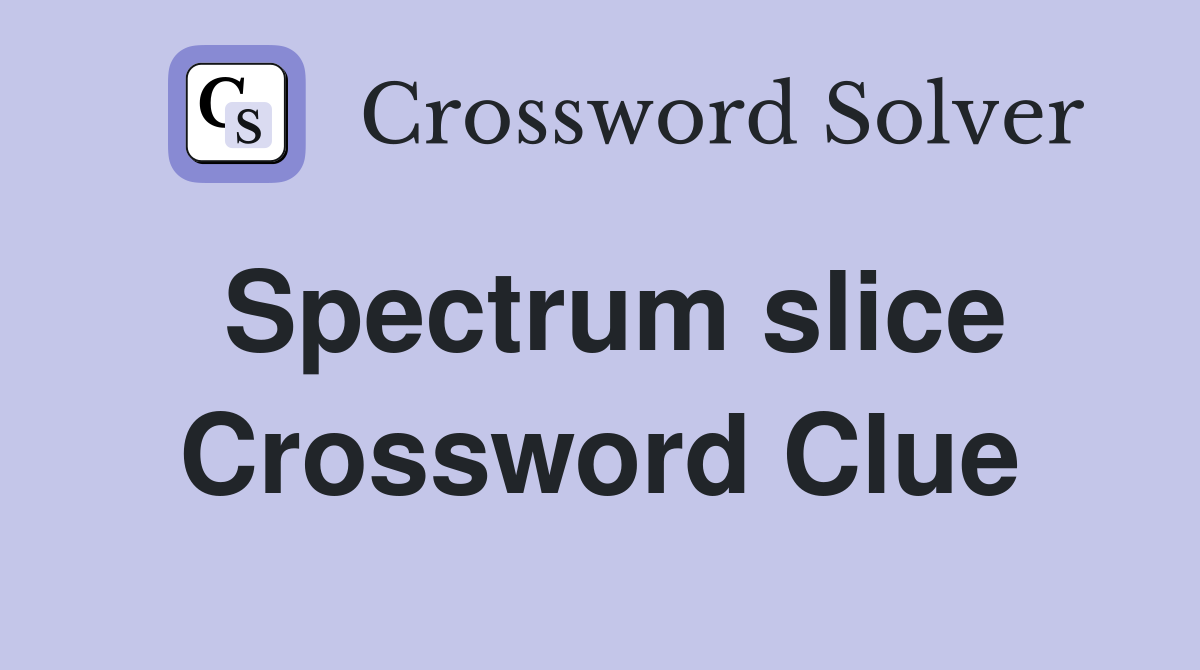 Spectrum slice Crossword Clue