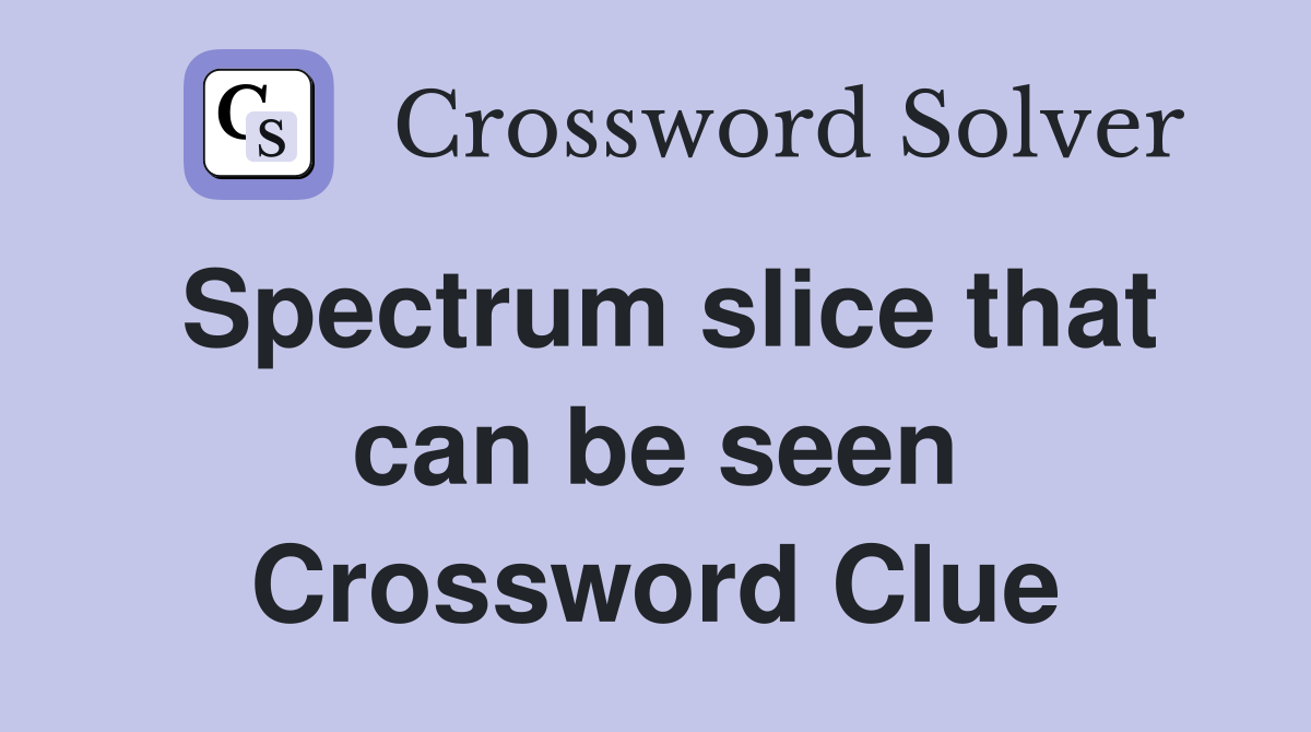 Spectrum slice that can be seen Crossword Clue