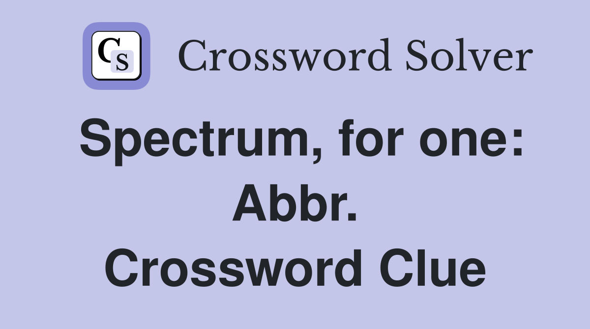 Spectrum, for one: Abbr. Crossword Clue