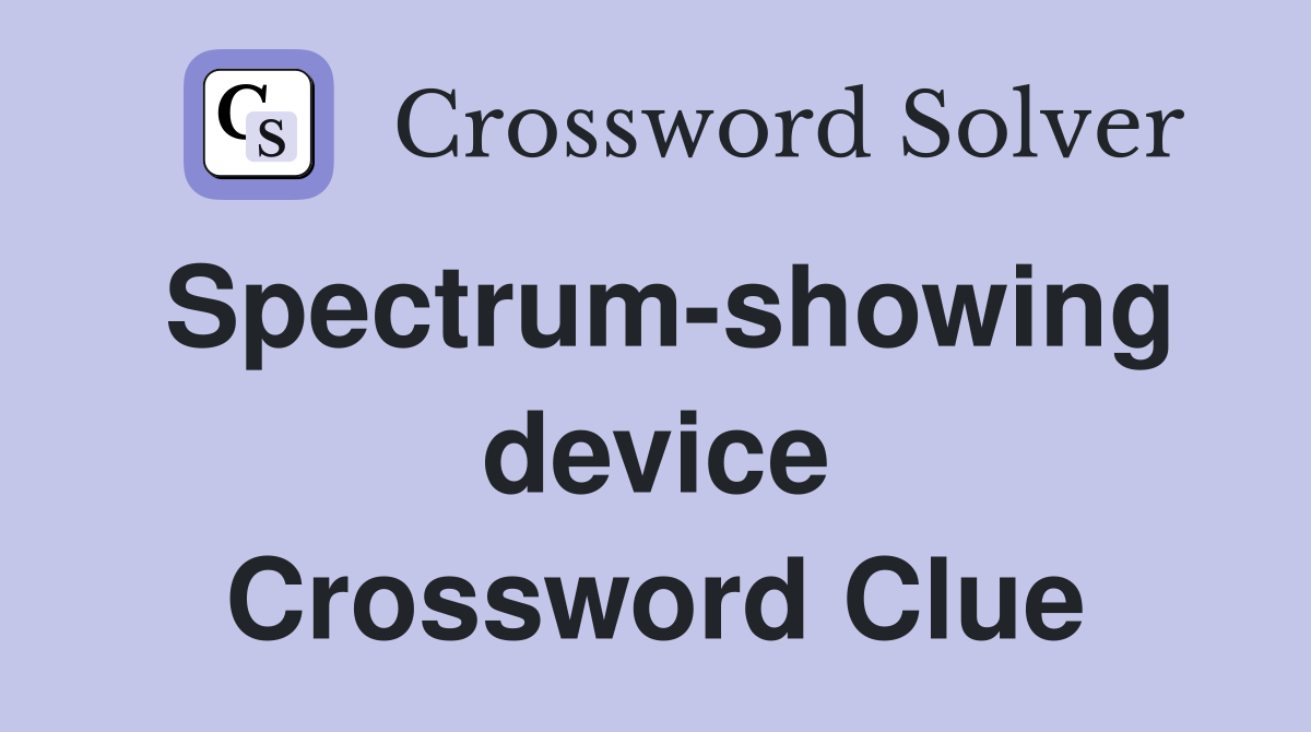 Spectrum-showing device Crossword Clue