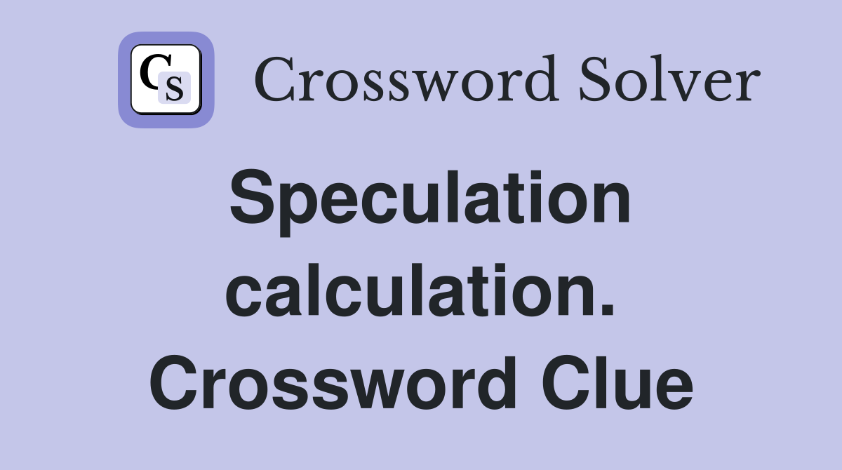 Speculation calculation. Crossword Clue
