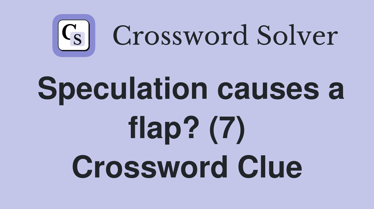 Speculation causes a flap? (7) Crossword Clue