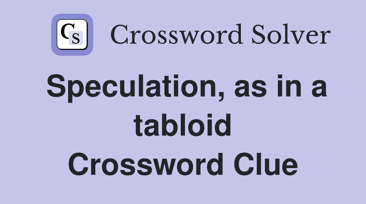 Speculation, as in a tabloid Crossword Clue