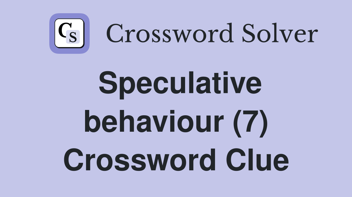 Speculative behaviour (7) Crossword Clue
