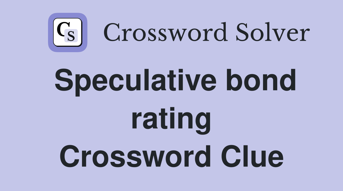 Speculative bond rating Crossword Clue