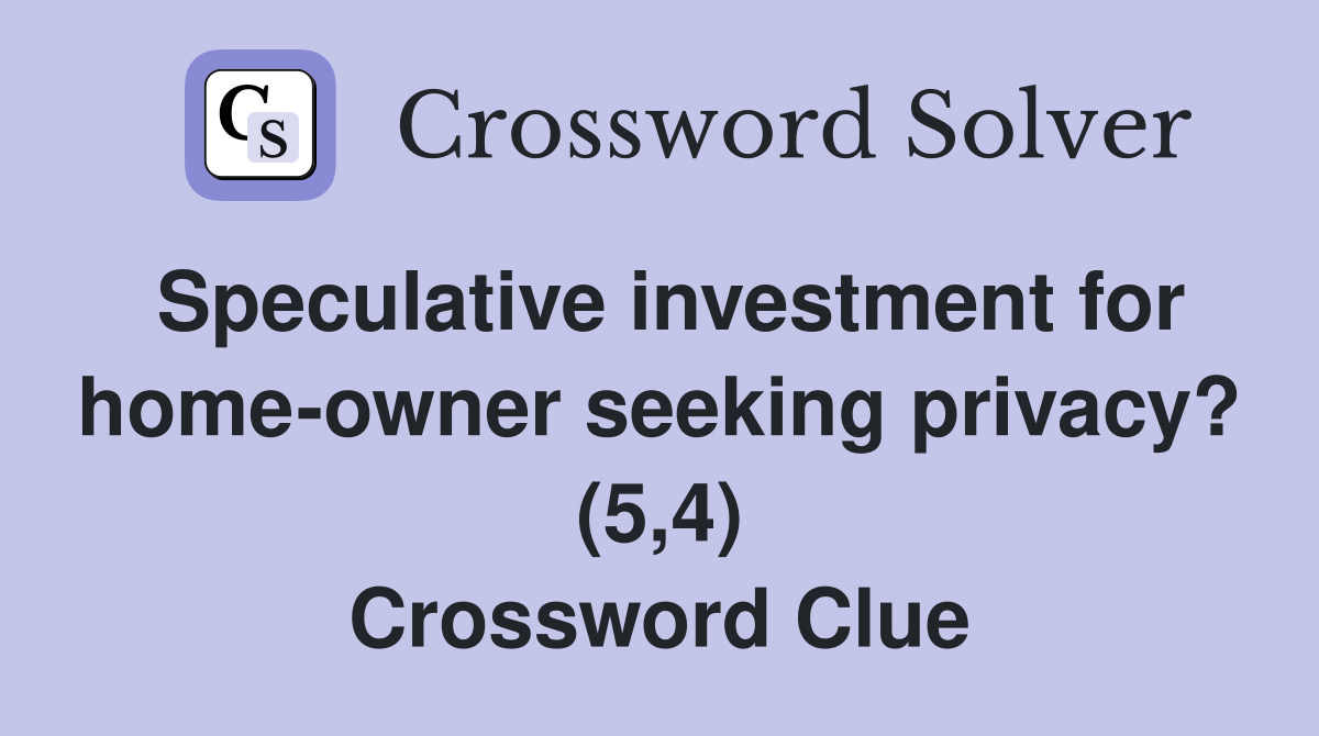 Speculative investment for home-owner seeking privacy? (5,4) Crossword Clue