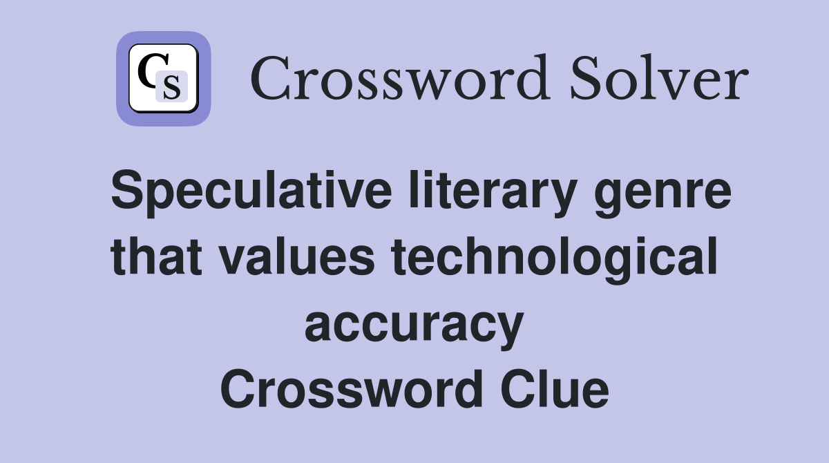 Speculative literary genre that values technological accuracy Crossword Clue