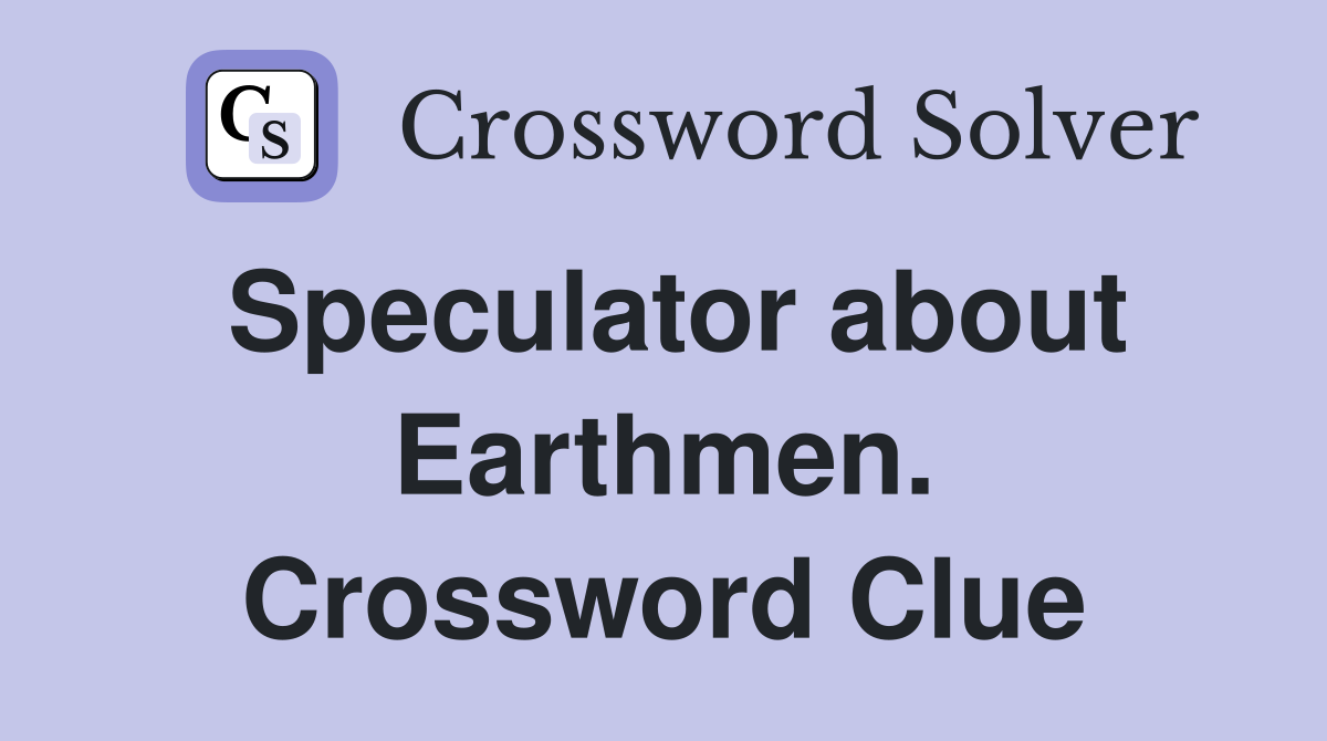 Speculator about Earthmen. Crossword Clue