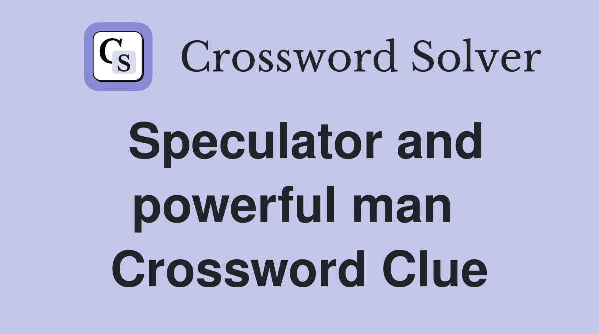 Speculator and powerful man  Crossword Clue