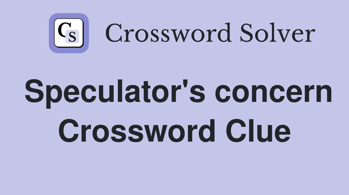 Speculator's concern Crossword Clue