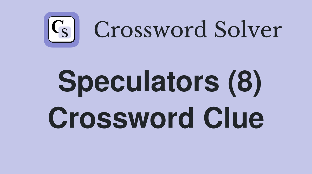 Speculators (8) Crossword Clue