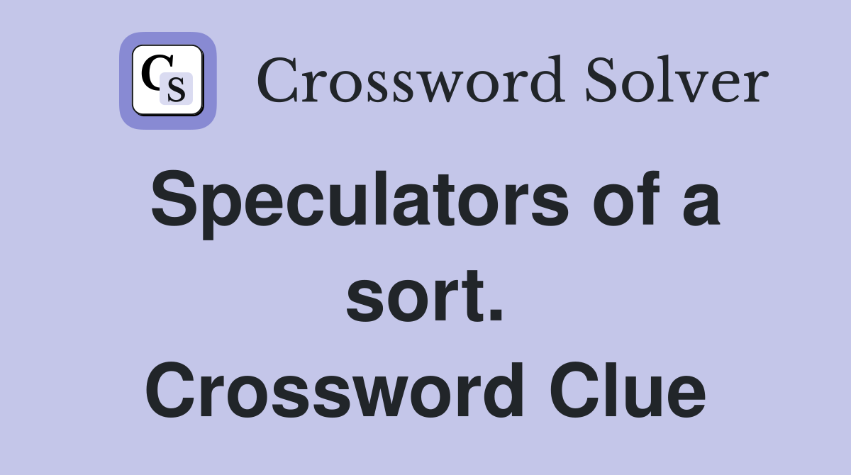 Speculators of a sort. Crossword Clue