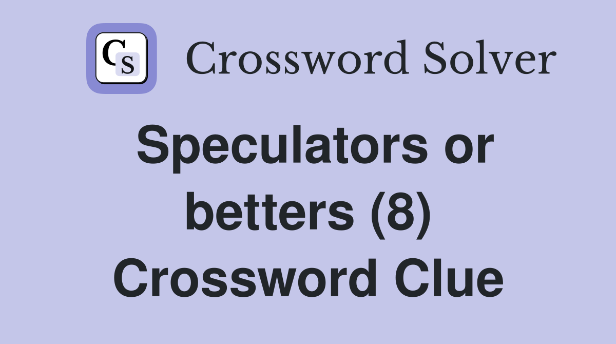 Speculators or betters (8) Crossword Clue