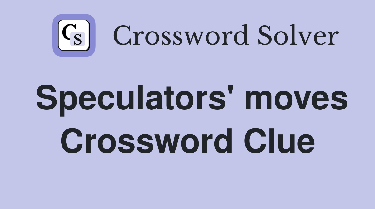 Speculators' moves Crossword Clue