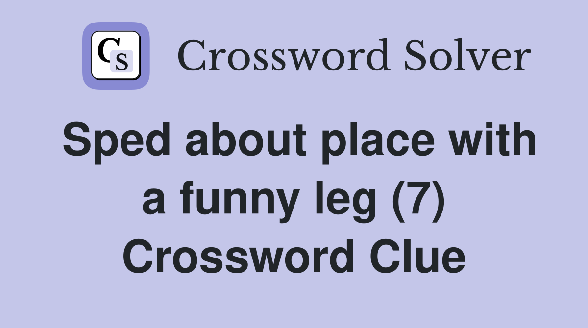 Sped about place with a funny leg (7) Crossword Clue