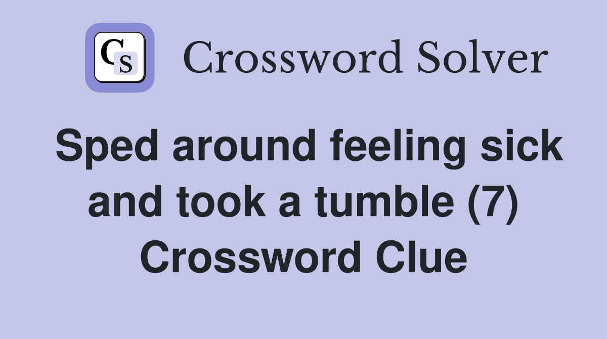 Sped around feeling sick and took a tumble (7) Crossword Clue