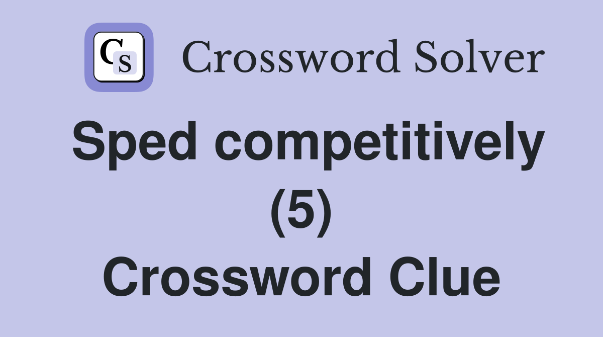 Sped competitively (5) Crossword Clue