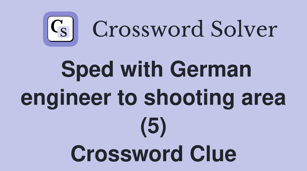 Sped with German engineer to shooting area (5) Crossword Clue