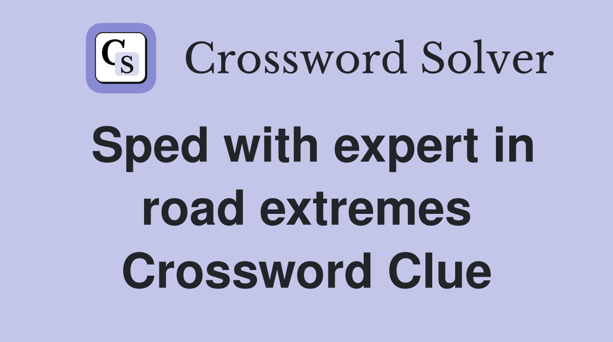 Sped with expert in road extremes Crossword Clue
