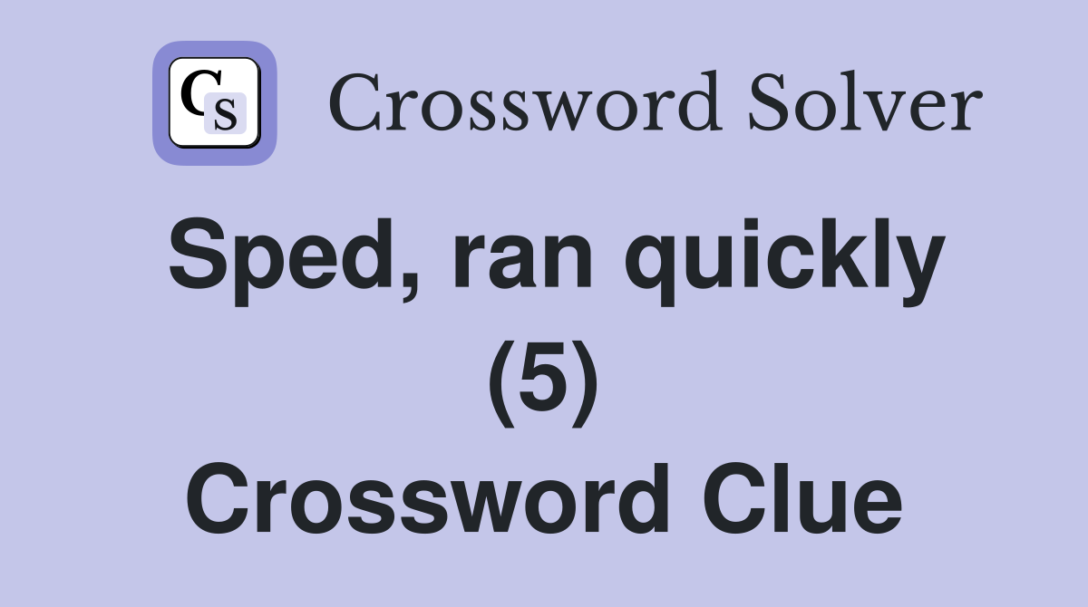 Sped, ran quickly (5) Crossword Clue