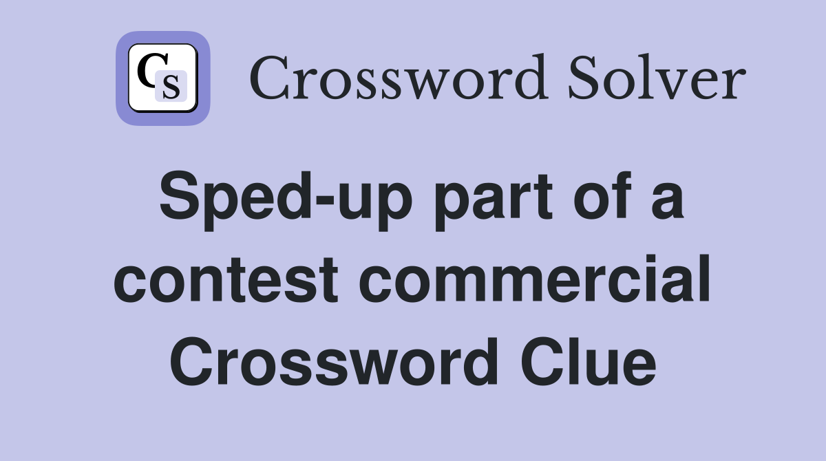 Sped-up part of a contest commercial Crossword Clue