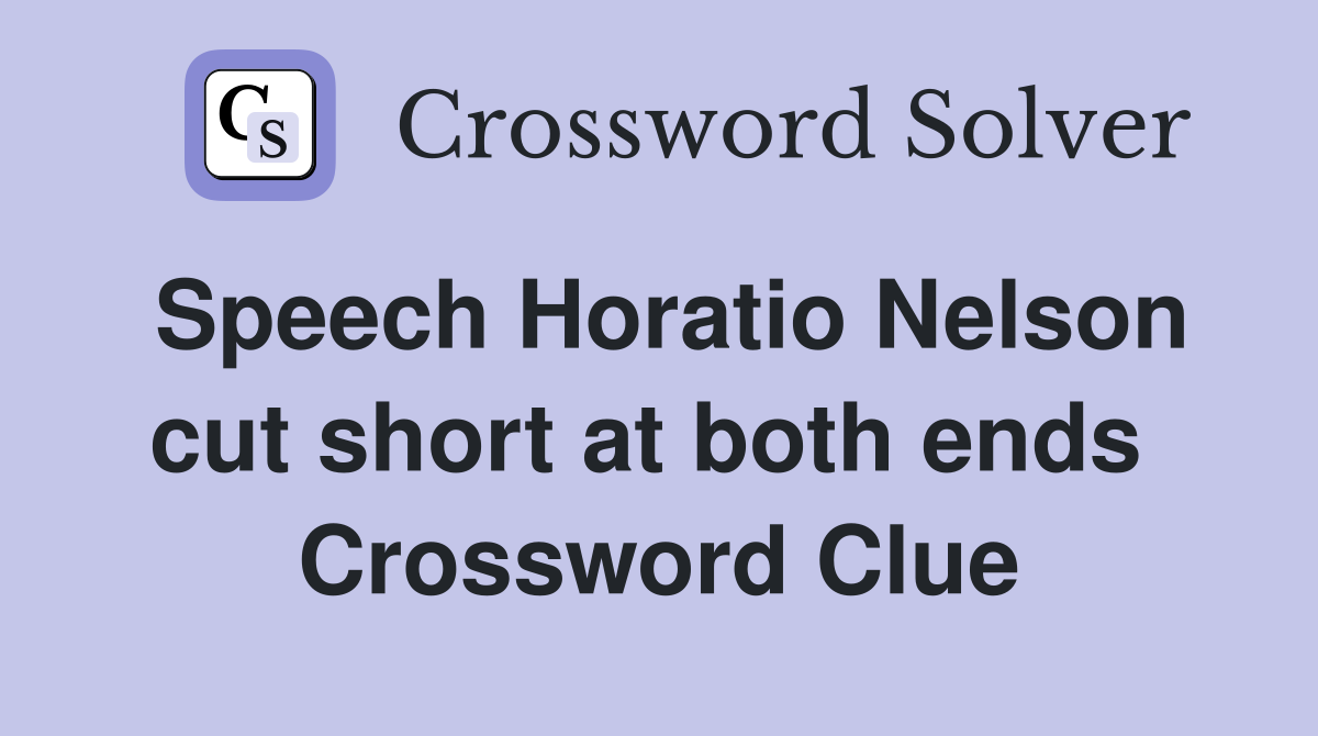 Speech Horatio Nelson cut short at both ends  Crossword Clue