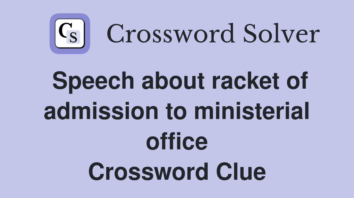 Speech about racket of admission to ministerial office Crossword Clue