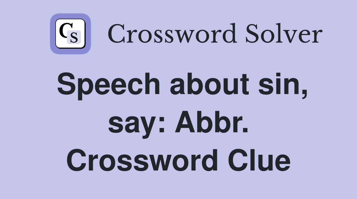 Speech about sin, say: Abbr. Crossword Clue