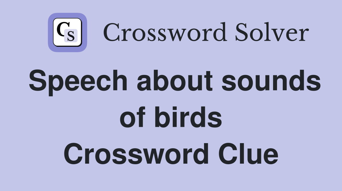 Speech about sounds of birds Crossword Clue