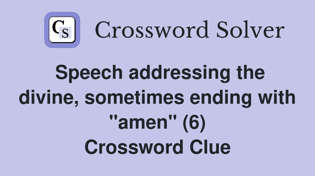 Speech addressing the divine, sometimes ending with "amen" (6) Crossword Clue