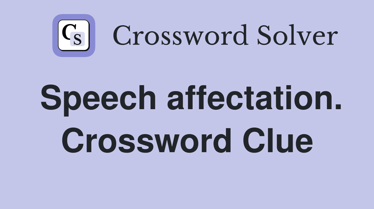 Speech affectation. Crossword Clue
