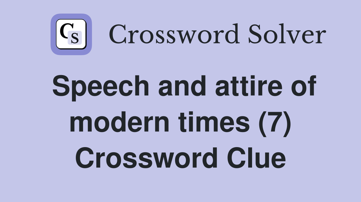 Speech and attire of modern times (7) Crossword Clue