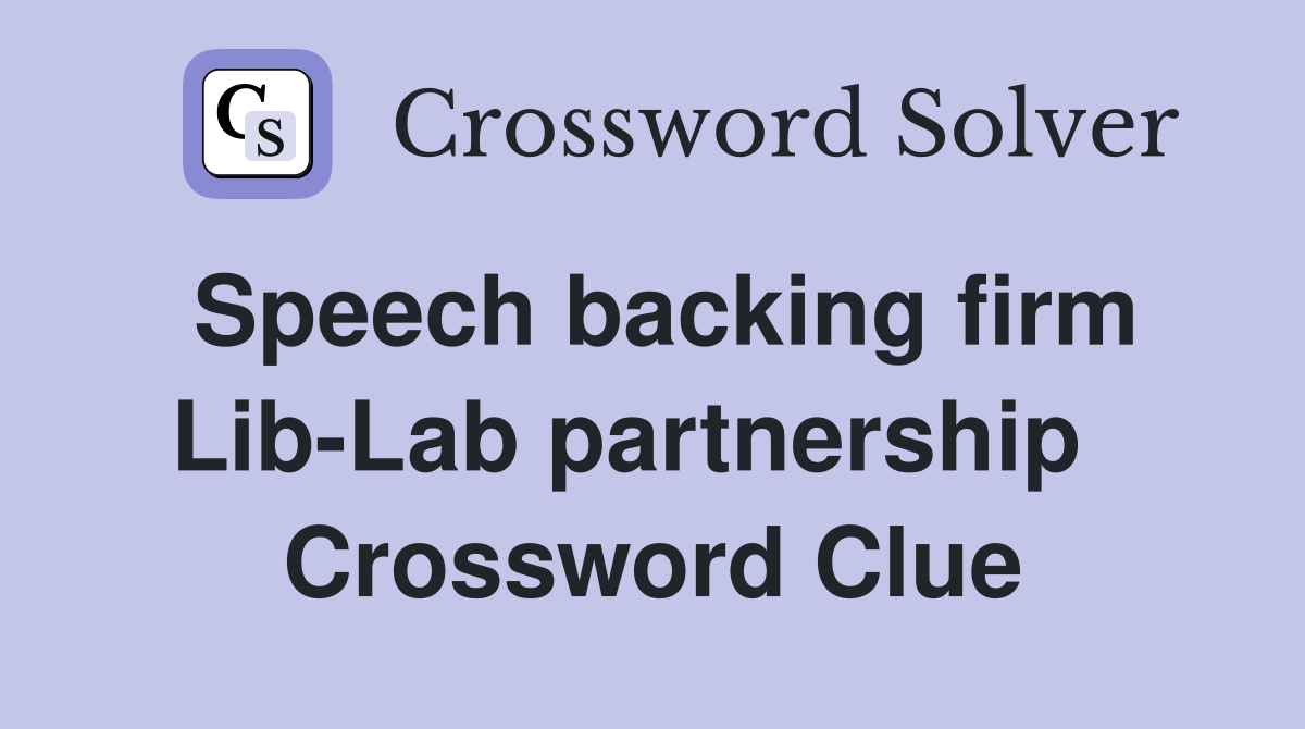 Speech backing firm Lib-Lab partnership   Crossword Clue