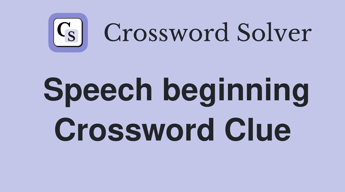 Speech beginning Crossword Clue