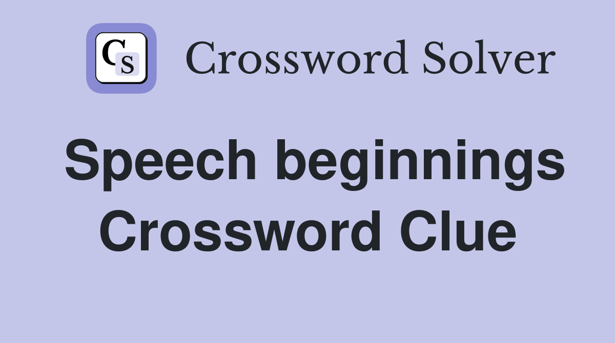 Speech beginnings Crossword Clue