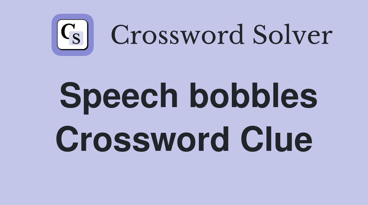 Speech bobbles Crossword Clue