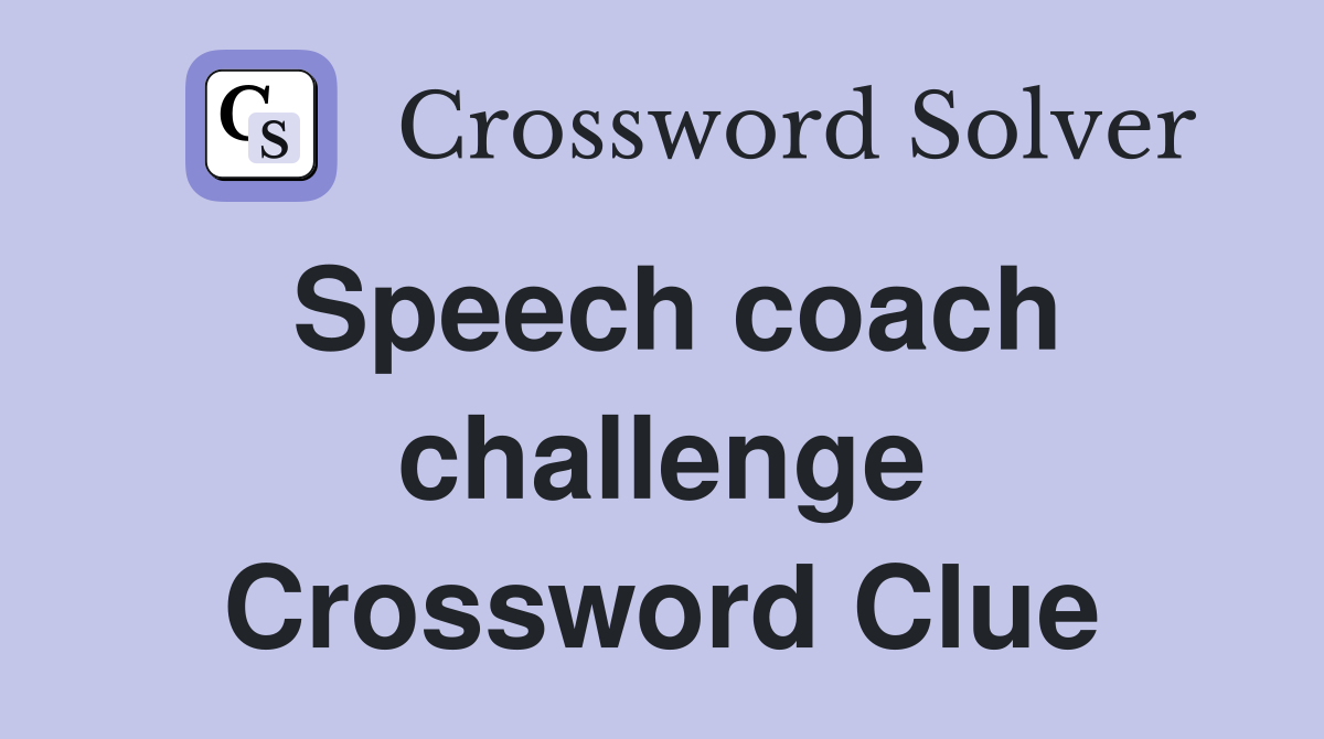 Speech coach challenge Crossword Clue