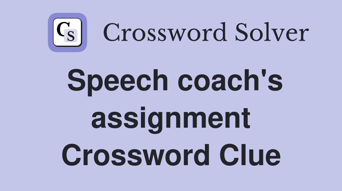 Speech coach's assignment Crossword Clue