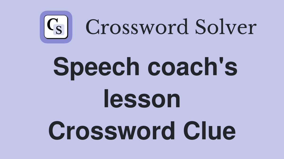 Speech coach's lesson Crossword Clue