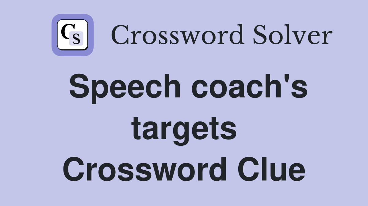 Speech coach's targets Crossword Clue